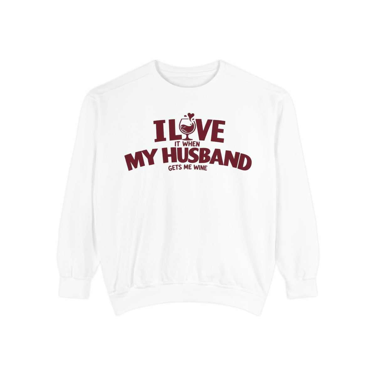 I Love It When My Husband Gets Me Wine Sweatshirt — Funny Wine Lover Crewneck