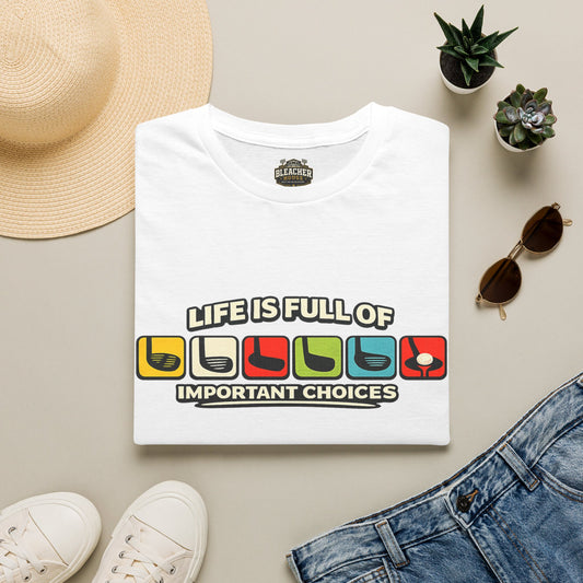 Life is Full of Important Choices Golf T shirt