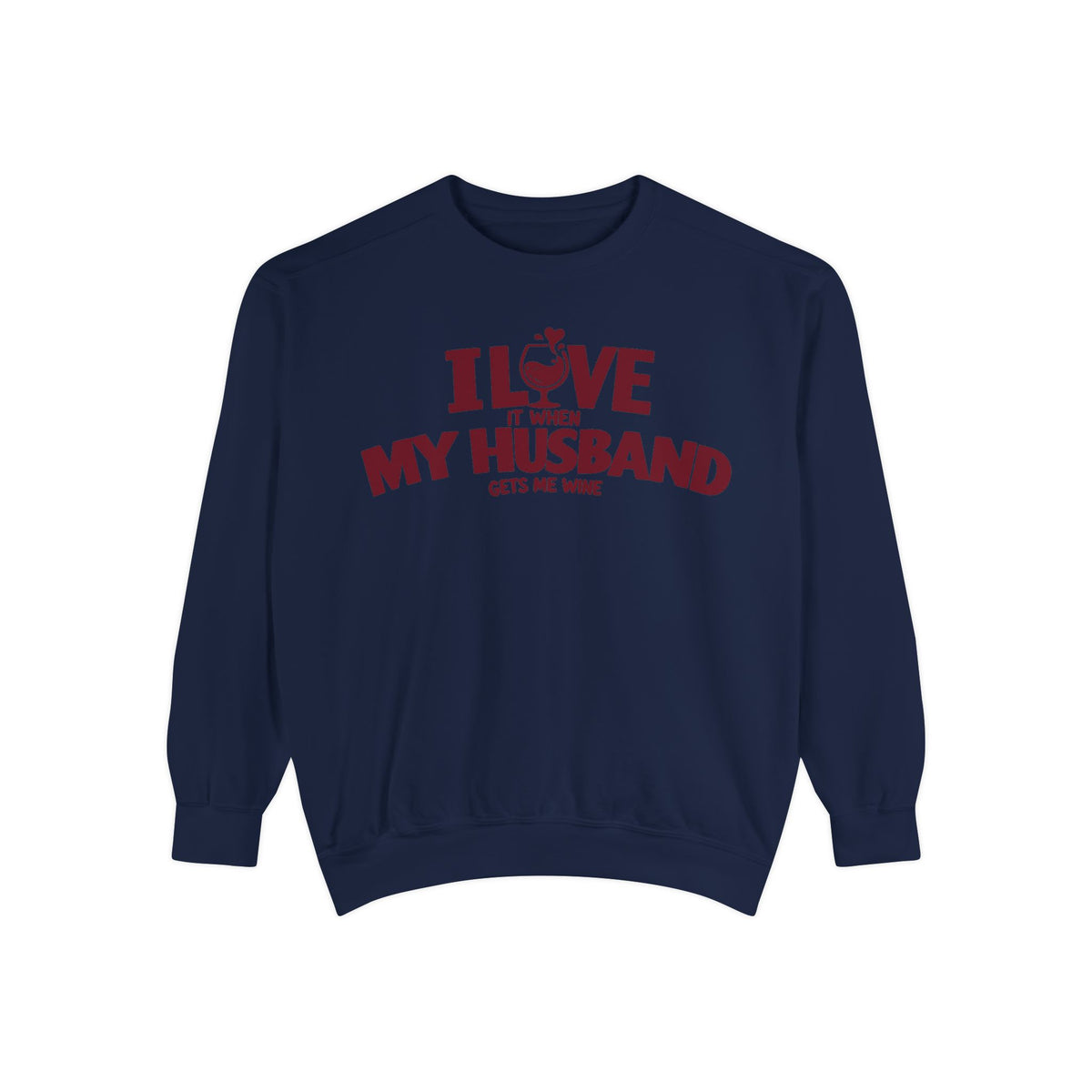 I Love It When My Husband Gets Me Wine Sweatshirt — Funny Wine Lover Crewneck