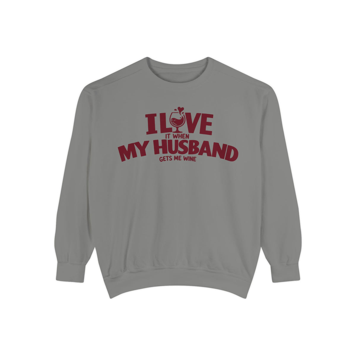 I Love It When My Husband Gets Me Wine Sweatshirt — Funny Wine Lover Crewneck