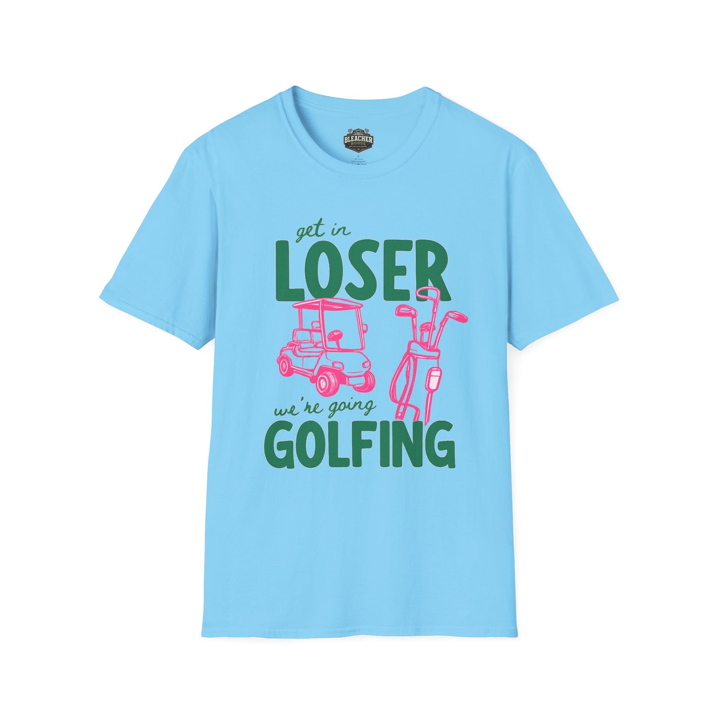 Get in LOSER, we're going GOLFING, Funny Golf Shirt